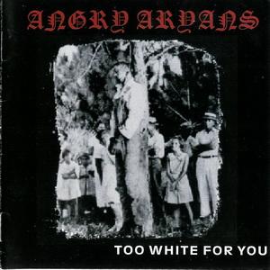 Angry Aryans - Too white for you.JPG
