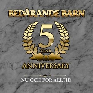 Bedarande Barn - Nu Och For Alltid - 5 Year Anniversary.jpg