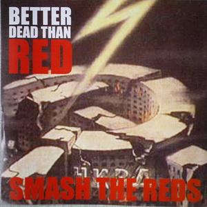 Better Dead Than Red - Smash the reds.JPG