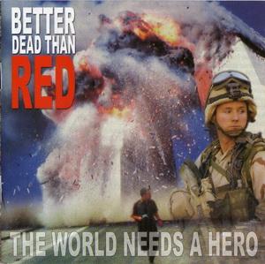 Better dead than red - The world needs a hero.jpg