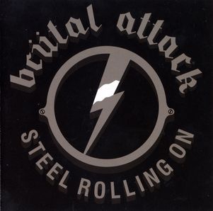 Brutal Attack - Steel Rolling On (Diehard Records, 2008) (1).jpg