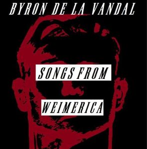 Byron de la Vandal - Songs From Weimerica.jpg