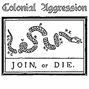 Colonial Aggression - Join Or Die.jpg