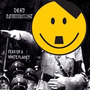 Dead Kommunist - Fear Of A White Planet.jpg