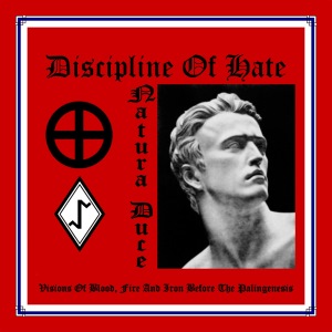 Discipline of Hate - Natura Duce - Visions of Blood, Fire and Iron Before the Palingenesis.jpg