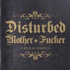 Disturbed Mother Fucker - Life is so serious (2).jpg