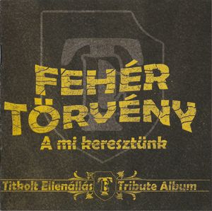 Feher Torveny - A Mi Keresztunk (Titkolt Ellenallas Tribute Album) (1).jpg