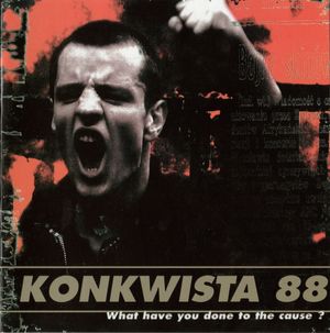 Konkwista 88 - What Have You Done To The Cause (Re-Edition - Remastered) (1).jpg