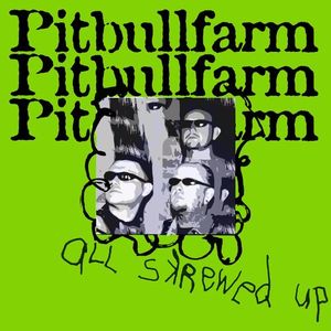 Pitbullfarm - All Skrewed Up.jpg