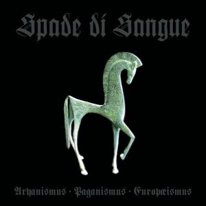 Spade di Sangue - Aryanismus, Paganismus, Europæismus.jpg