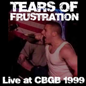 Tears Of Frustration - Live at CBGB 1999.jpg