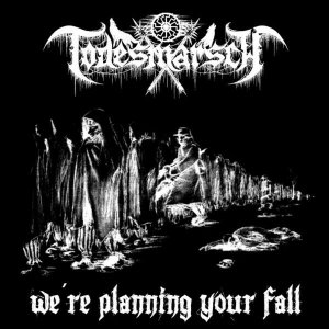 Todesmarsch - We are Planning Your Fall.jpg