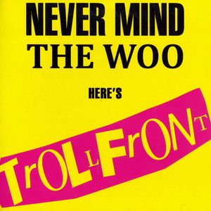 TrollFront - Never Mind The Woo Here's TrollFront (EP) (1).jpg